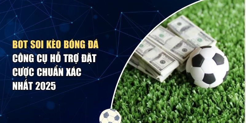 Bot soi kèo bóng đá là gì?