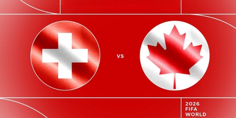 Soi kèo Thụy Sĩ vs Canada, 2h ngày 25/6 - World Cup 2026